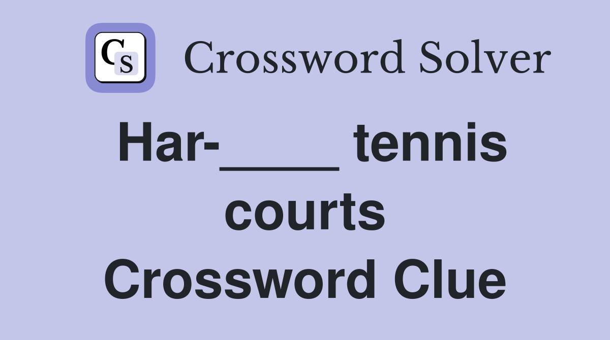 Har-____ tennis courts Crossword Clue