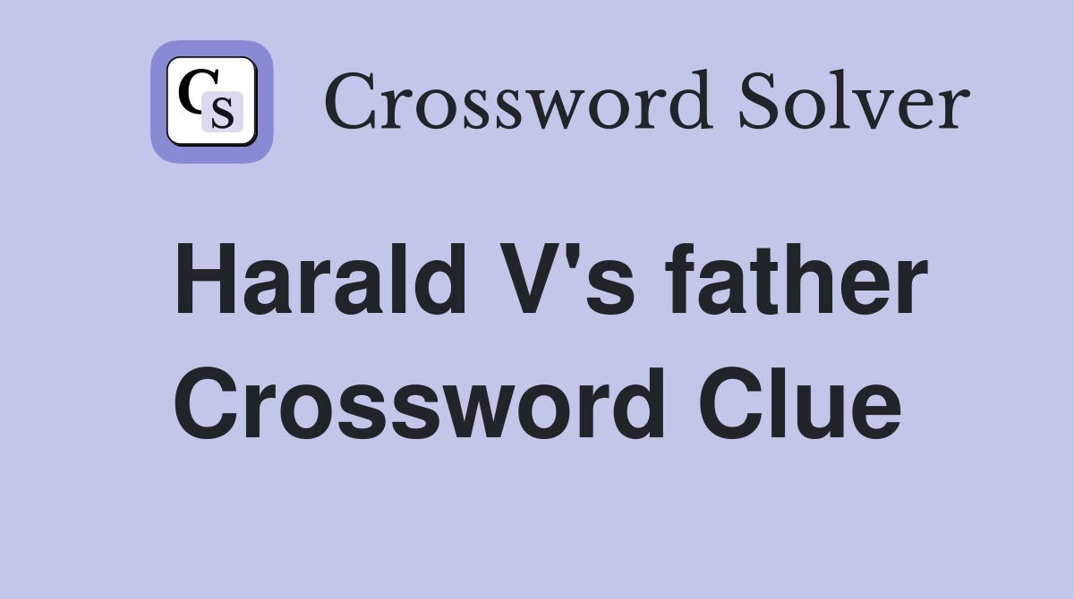 Harald V's father Crossword Clue