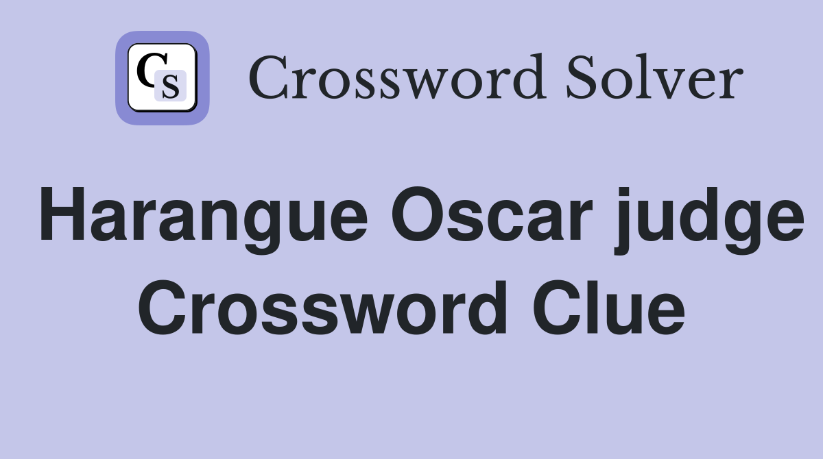 Harangue Oscar judge Crossword Clue
