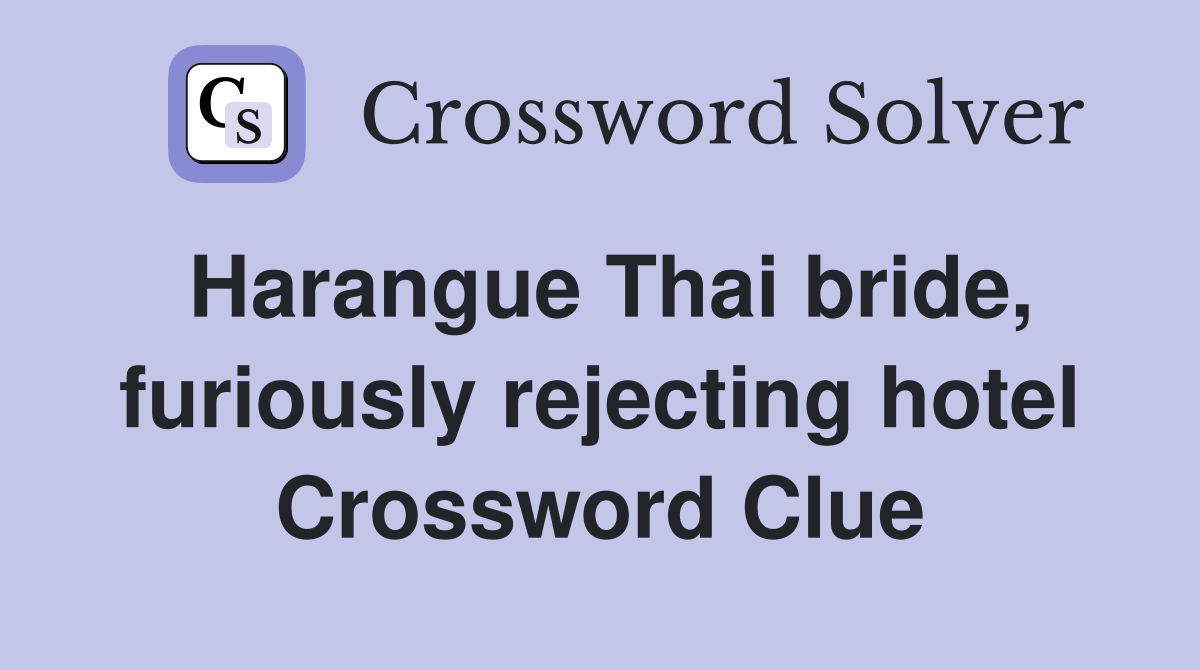 Harangue Thai bride, furiously rejecting hotel Crossword Clue