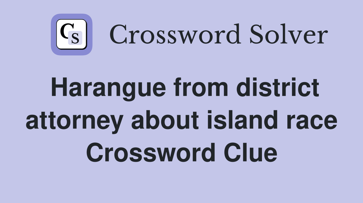 Harangue from district attorney about island race Crossword Clue