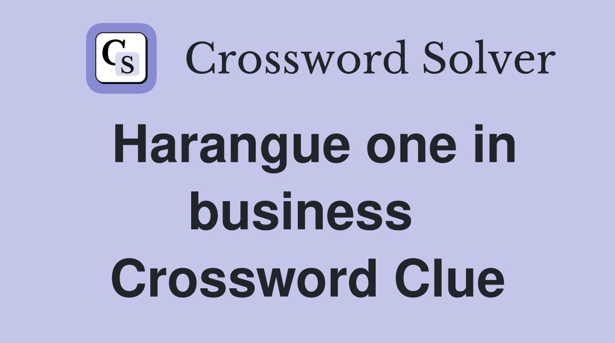 Harangue one in business  Crossword Clue