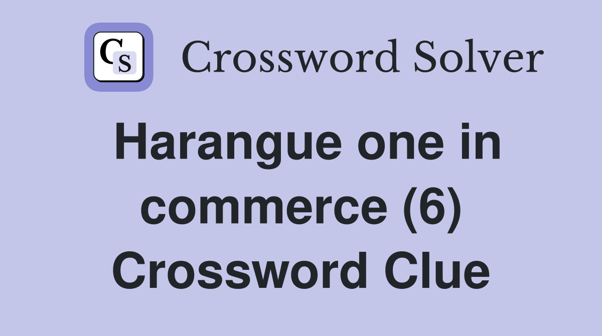 Harangue one in commerce (6) Crossword Clue
