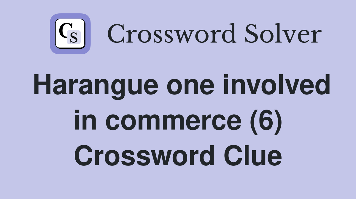 Harangue one involved in commerce (6) Crossword Clue