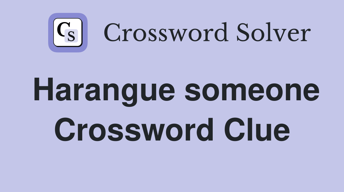 Harangue someone Crossword Clue