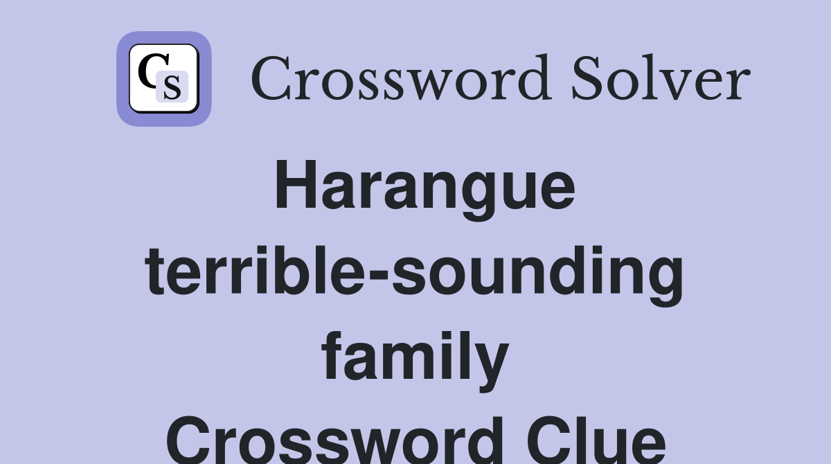 Harangue terrible-sounding family Crossword Clue