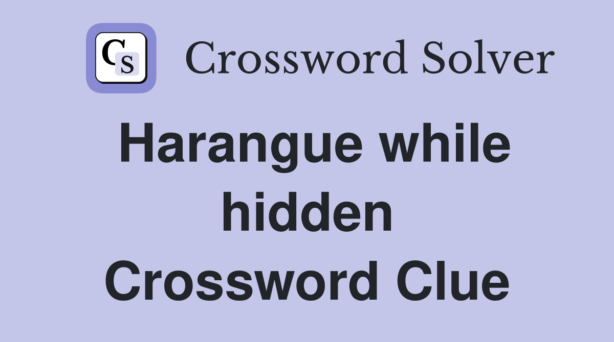 Harangue while hidden Crossword Clue