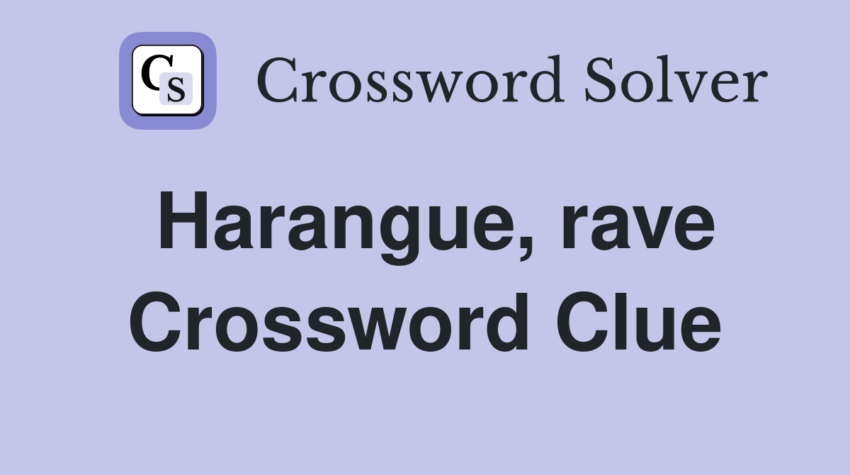 Harangue, rave Crossword Clue