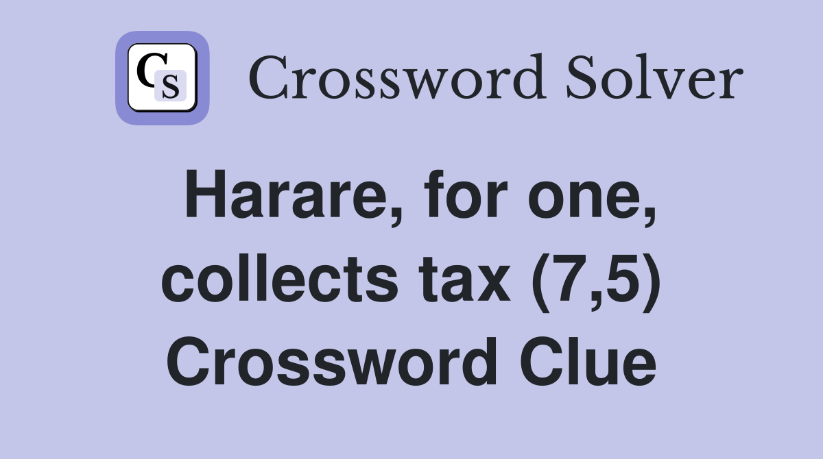 Harare, for one, collects tax (7,5) Crossword Clue