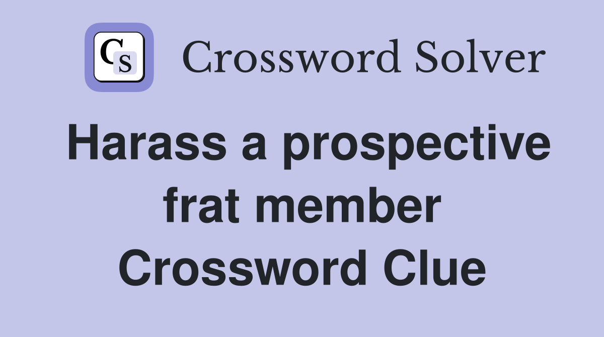 Harass a prospective frat member Crossword Clue