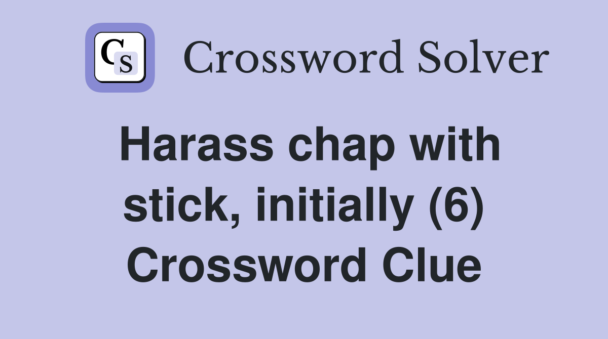 Harass chap with stick, initially (6) Crossword Clue