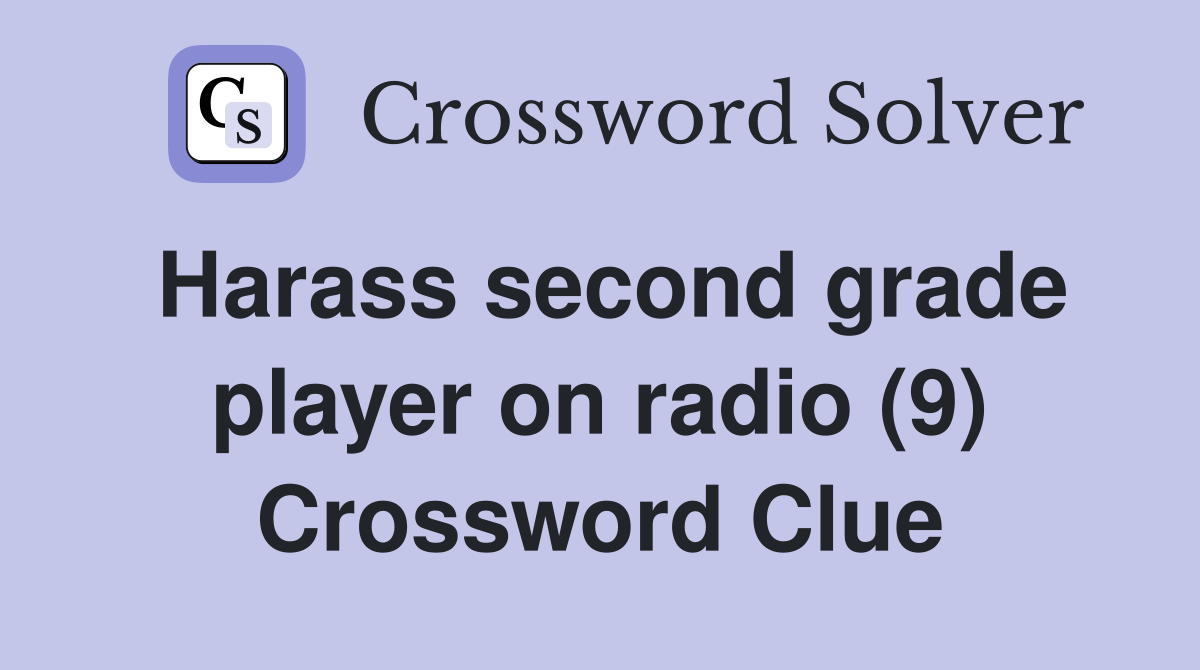Harass second grade player on radio (9) Crossword Clue