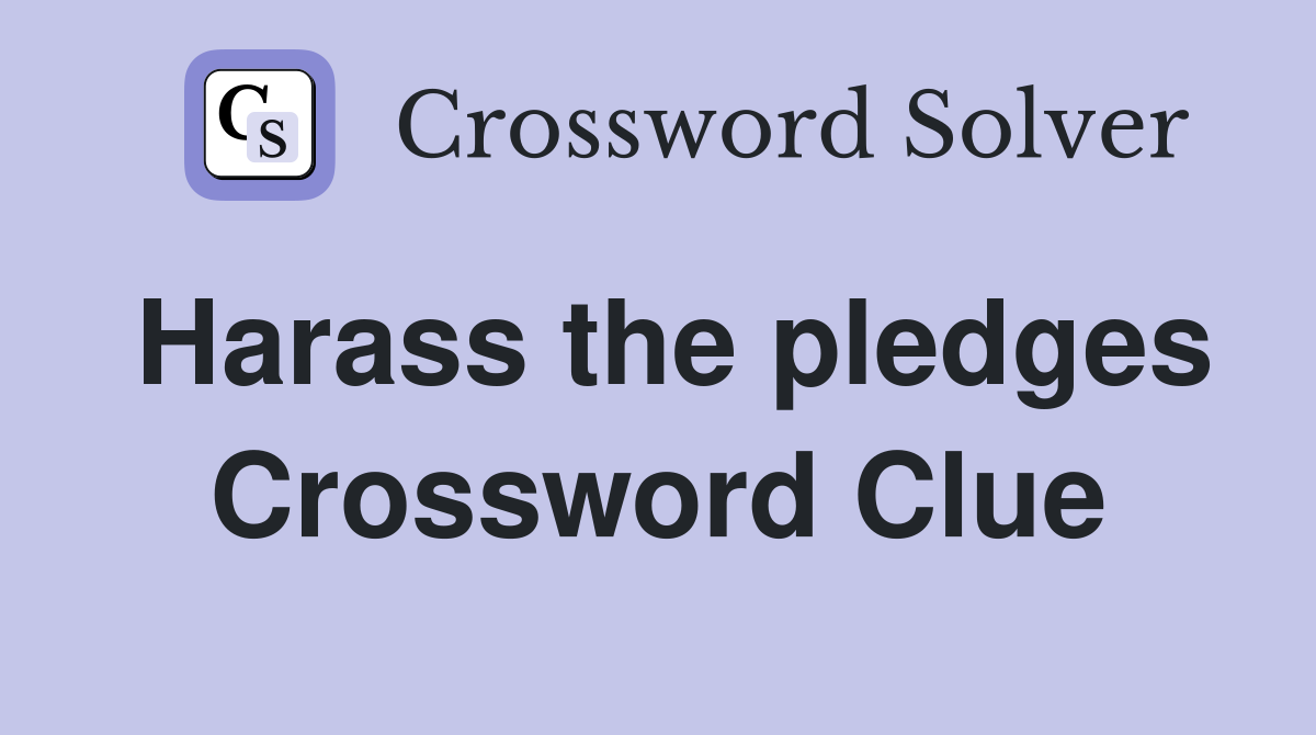 Harass the pledges Crossword Clue