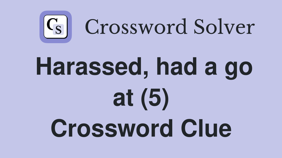 Harassed, had a go at (5) Crossword Clue