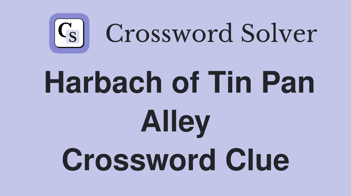Harbach of Tin Pan Alley Crossword Clue