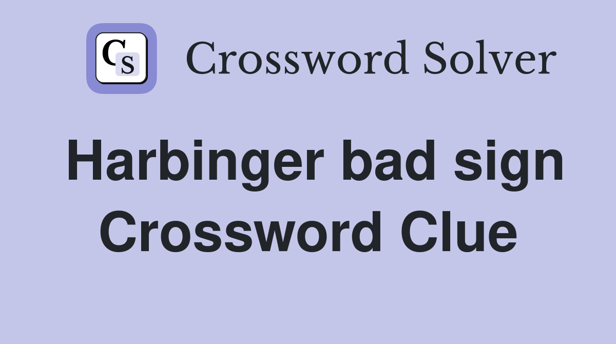 Harbinger bad sign Crossword Clue
