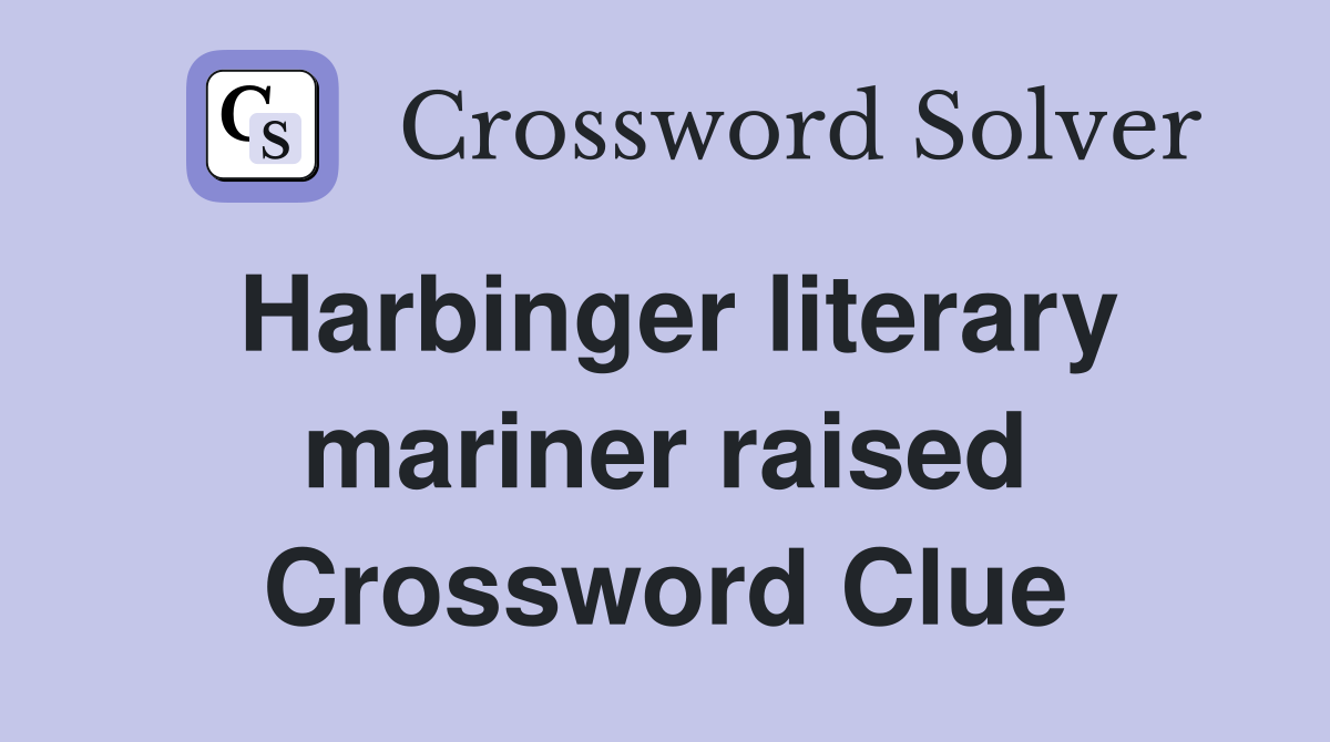 Harbinger literary mariner raised Crossword Clue