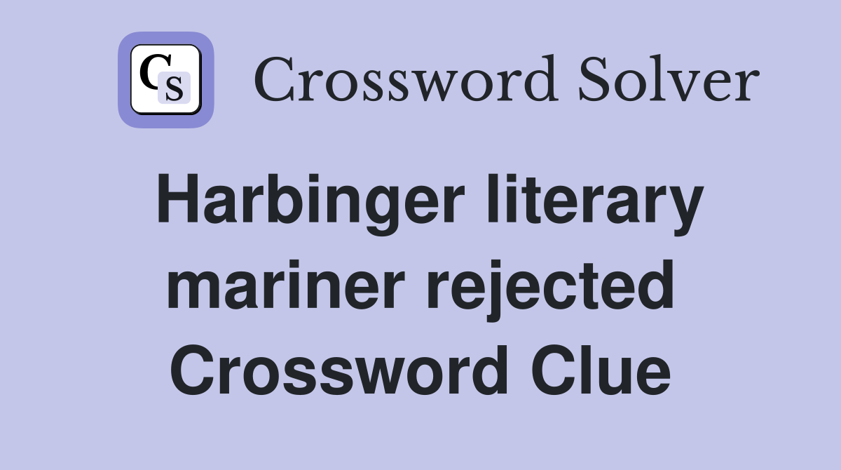 Harbinger literary mariner rejected Crossword Clue