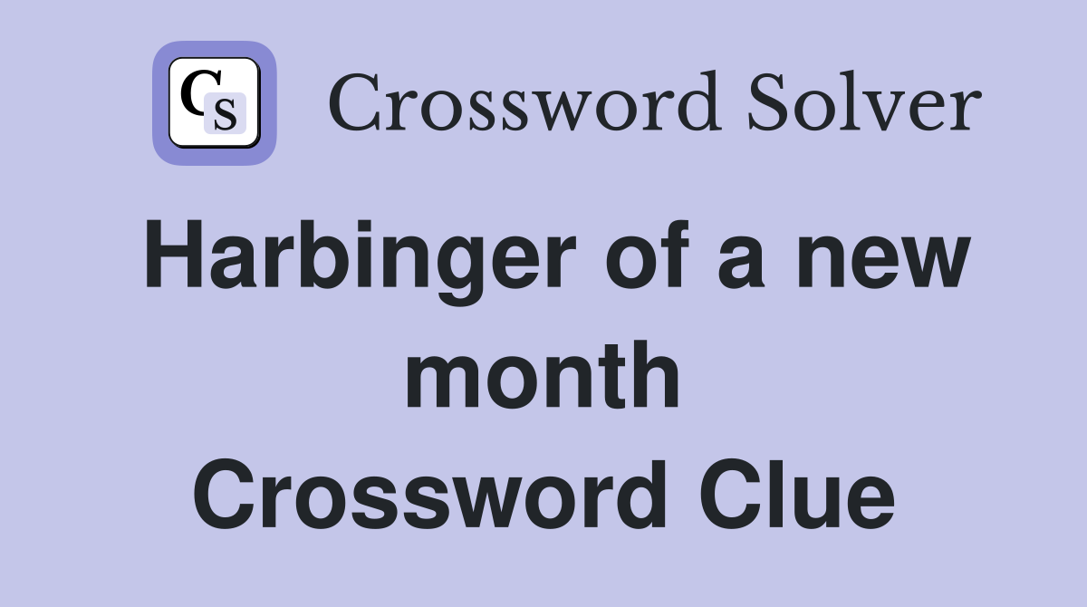 Harbinger of a new month Crossword Clue