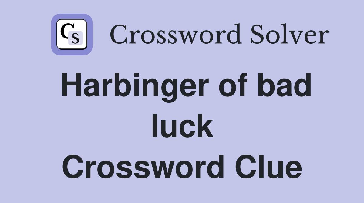 Harbinger of bad luck Crossword Clue