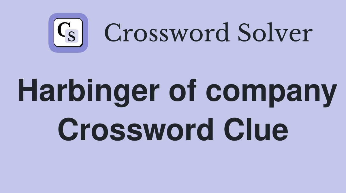 Harbinger of company Crossword Clue
