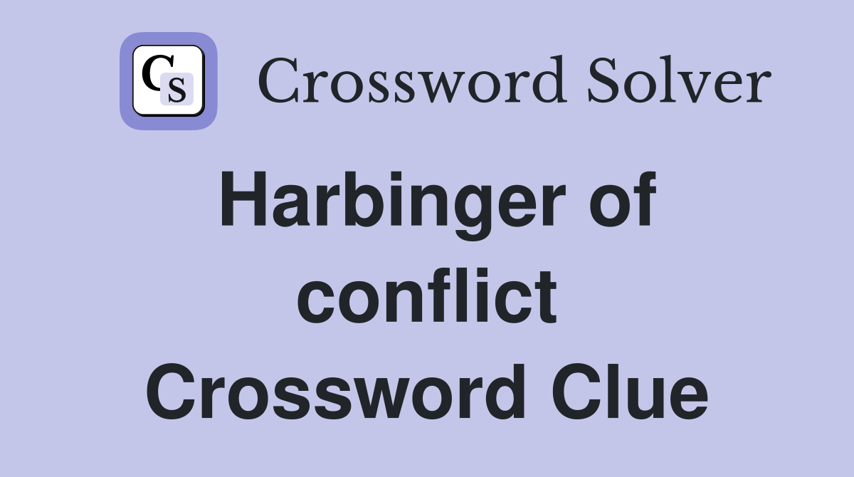 Harbinger of conflict Crossword Clue