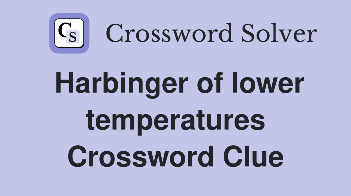 Harbinger of lower temperatures Crossword Clue