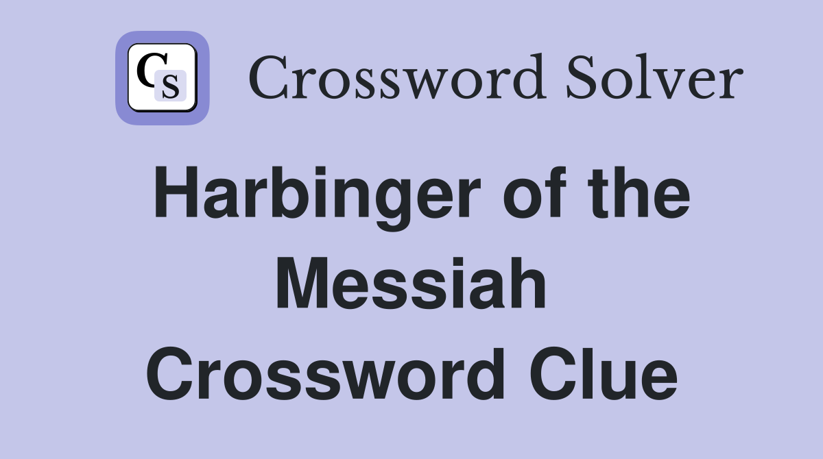 Harbinger of the Messiah Crossword Clue