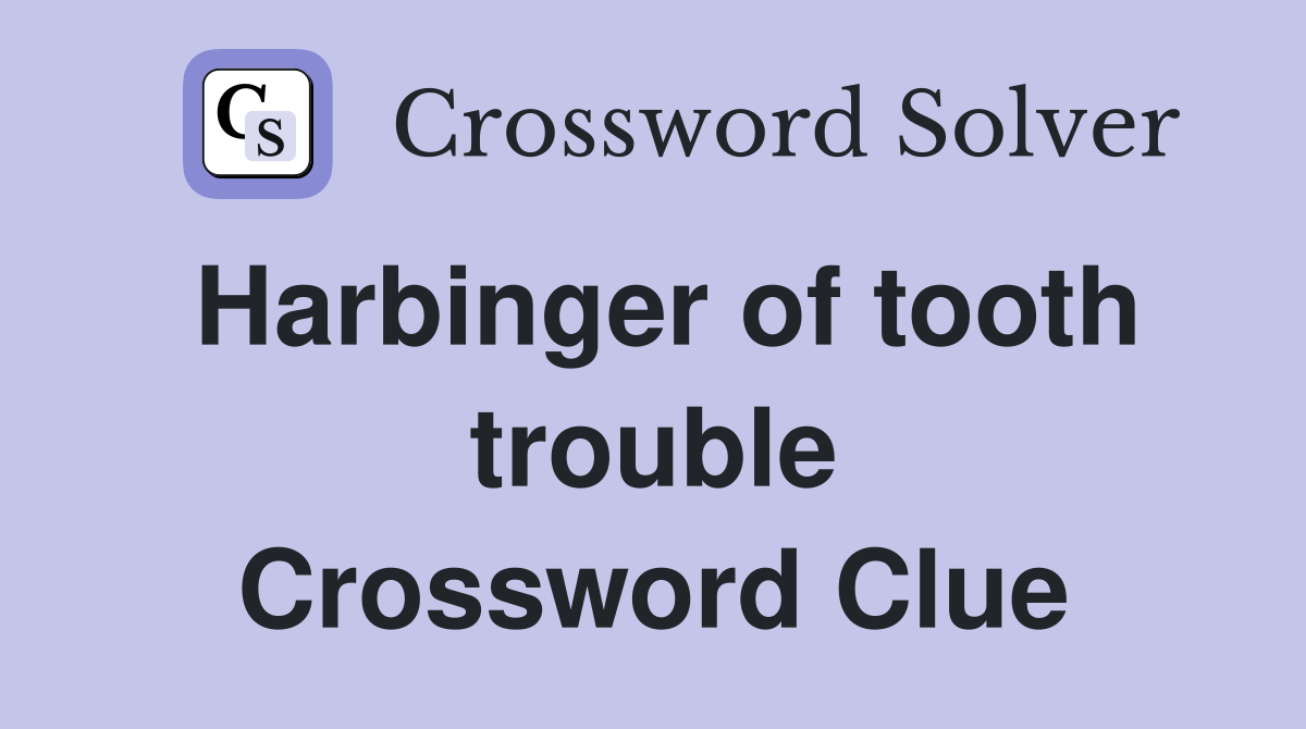 Harbinger of tooth trouble Crossword Clue
