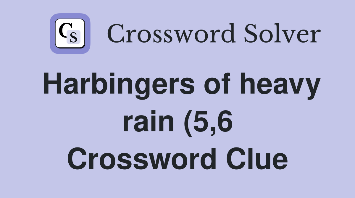 Harbingers of heavy rain (5 6) Crossword Clue Answers Crossword Solver Harbingers of heavy rain (5 6) Crossword Clue Answers Crossword Solver