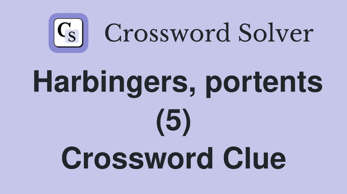 Harbingers, portents (5) Crossword Clue