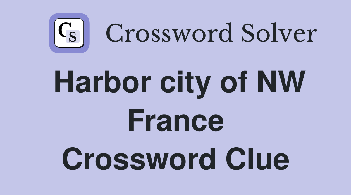 Harbor city of NW France Crossword Clue