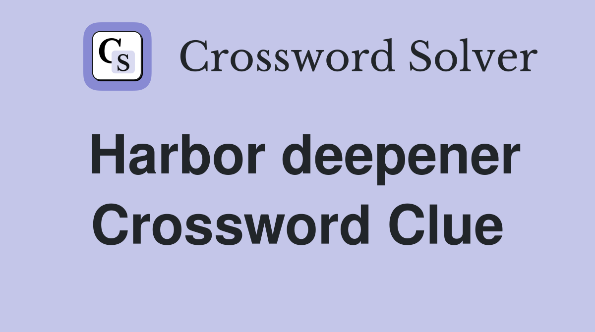 Harbor deepener Crossword Clue