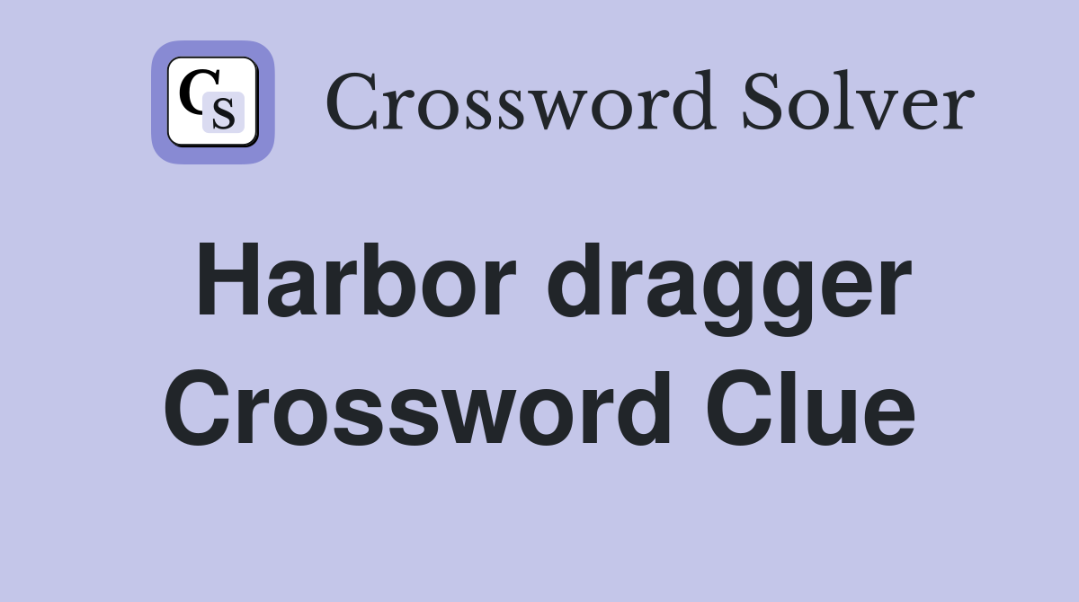 Harbor dragger Crossword Clue