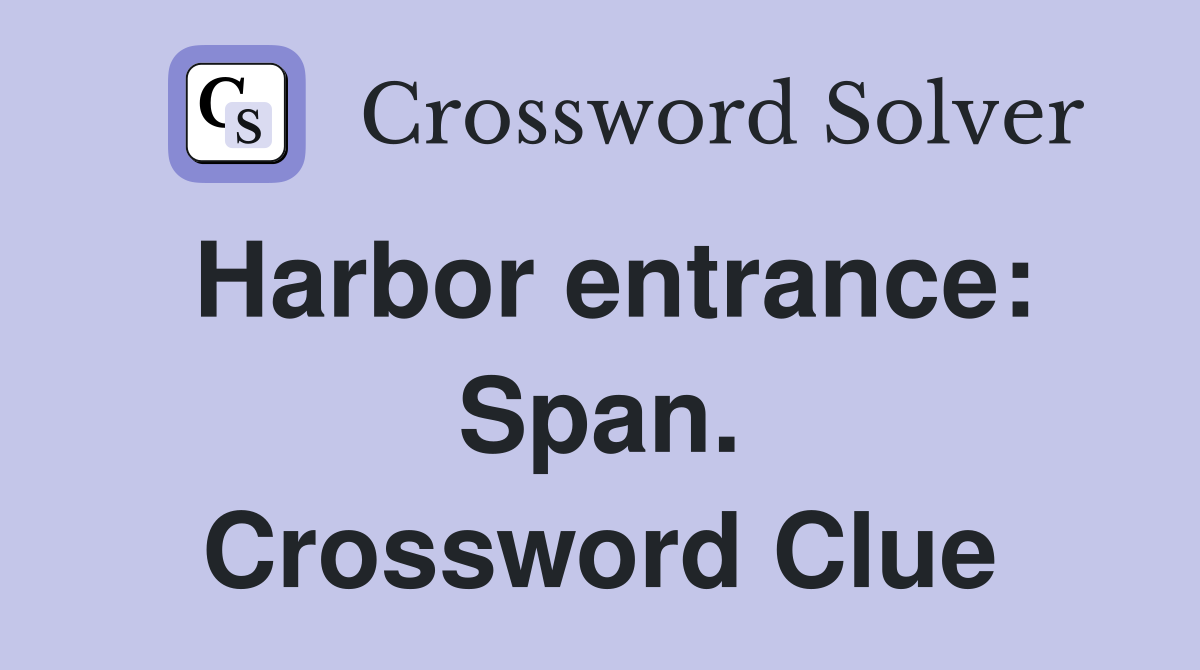Harbor entrance: Span. Crossword Clue