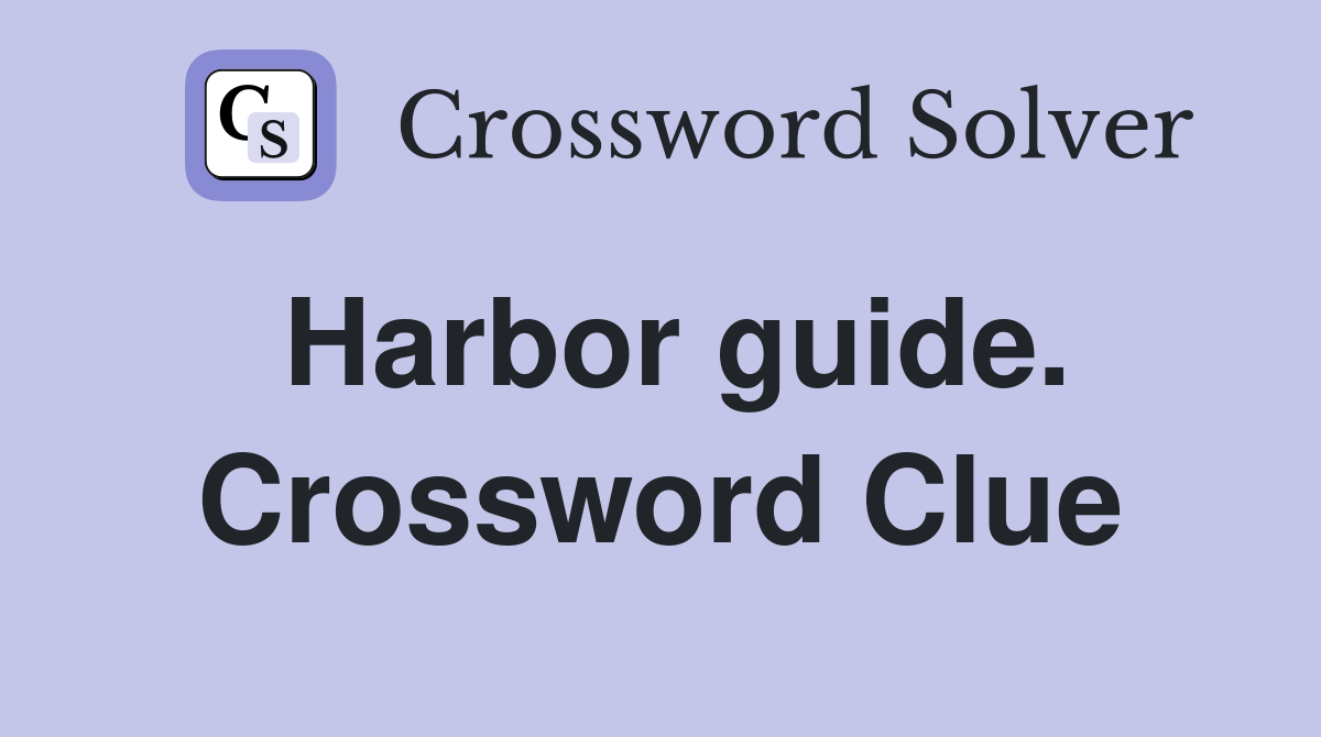 Harbor guide. Crossword Clue
