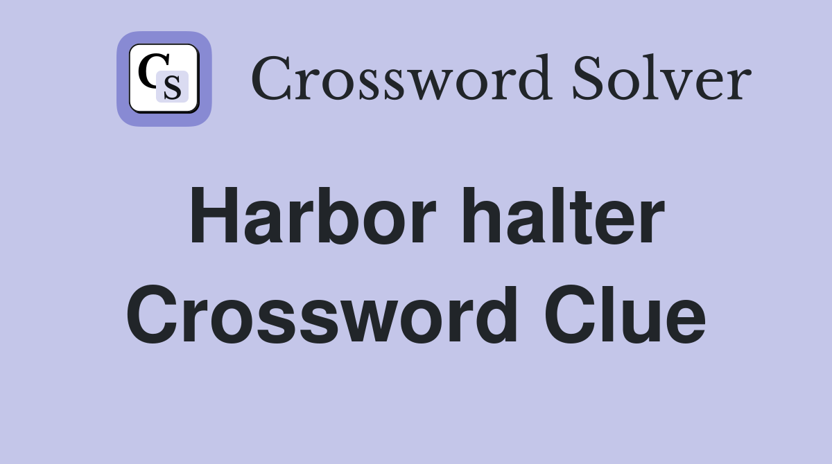 Harbor halter Crossword Clue