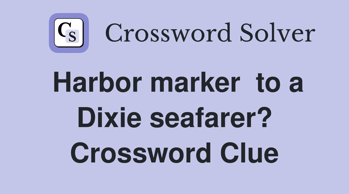 Harbor marker  to a Dixie seafarer? Crossword Clue