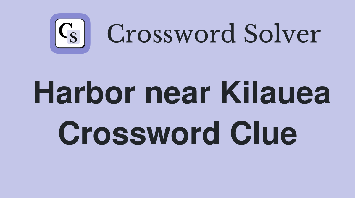 Harbor near Kilauea Crossword Clue
