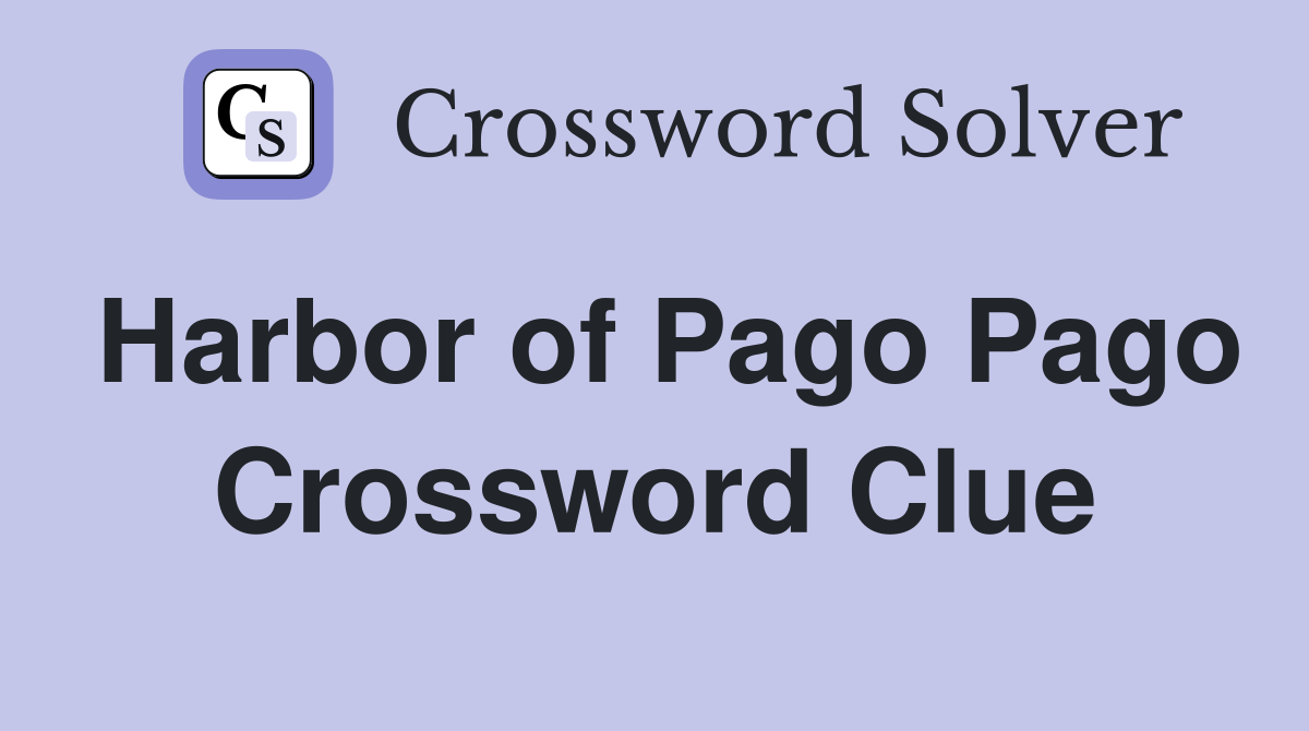 Harbor of Pago Pago Crossword Clue