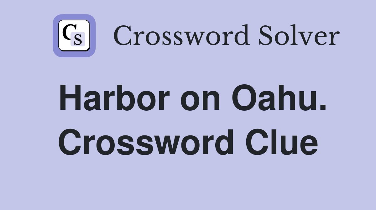 Harbor on Oahu. Crossword Clue