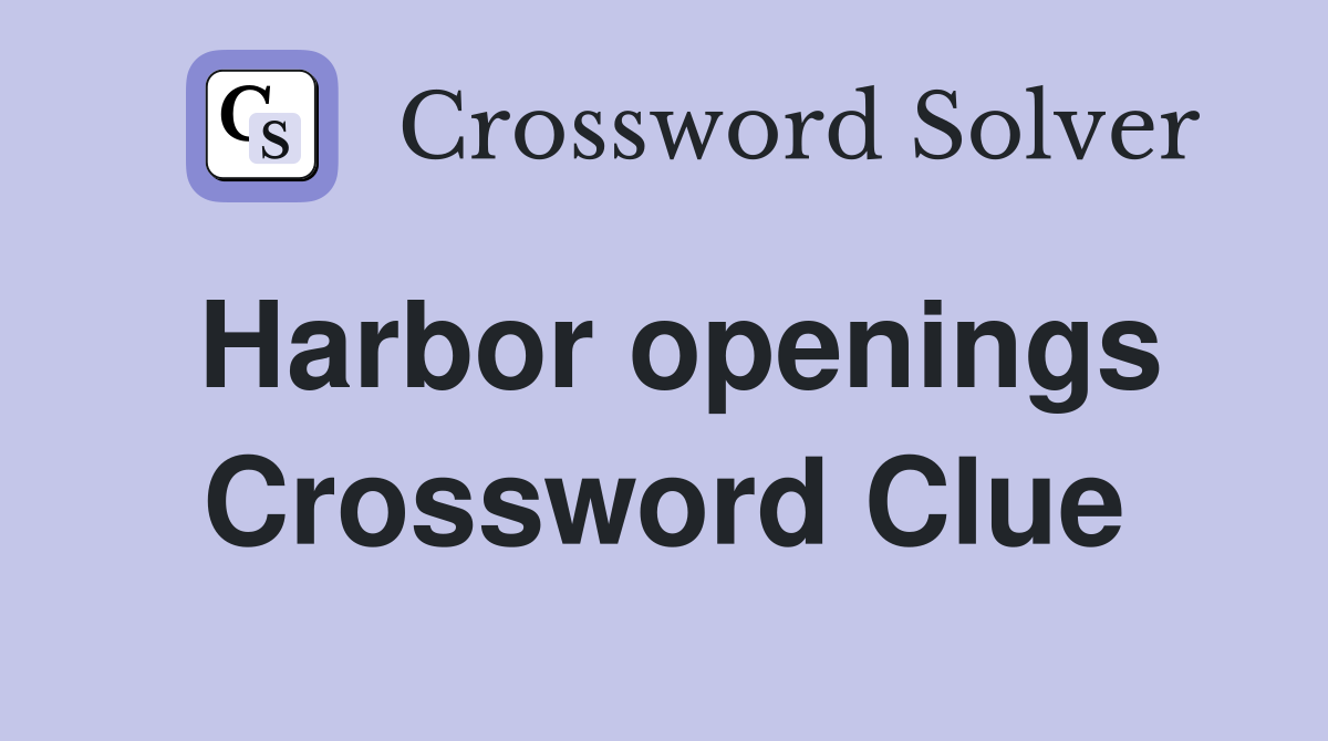 Harbor openings Crossword Clue