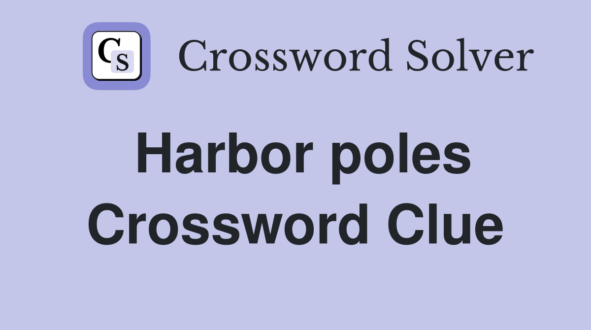 Harbor poles Crossword Clue