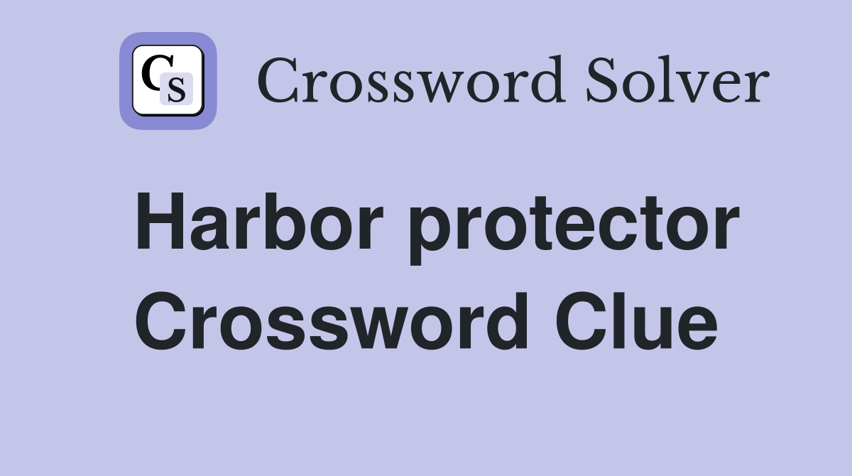 Harbor protector Crossword Clue