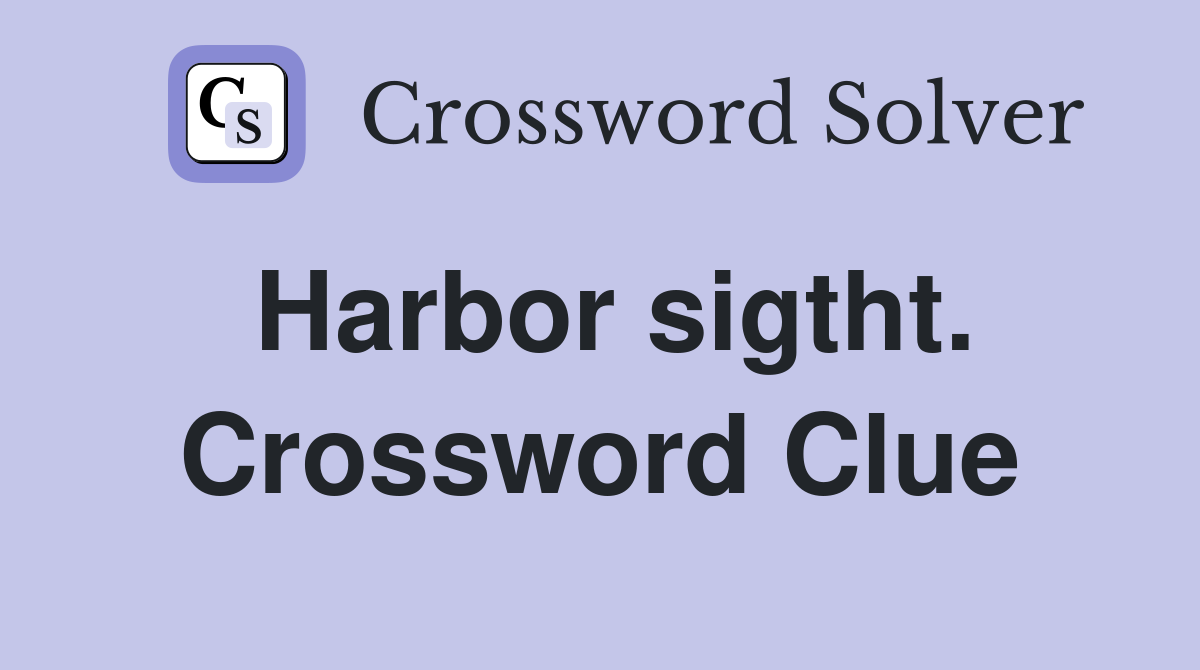 Harbor sigtht. Crossword Clue
