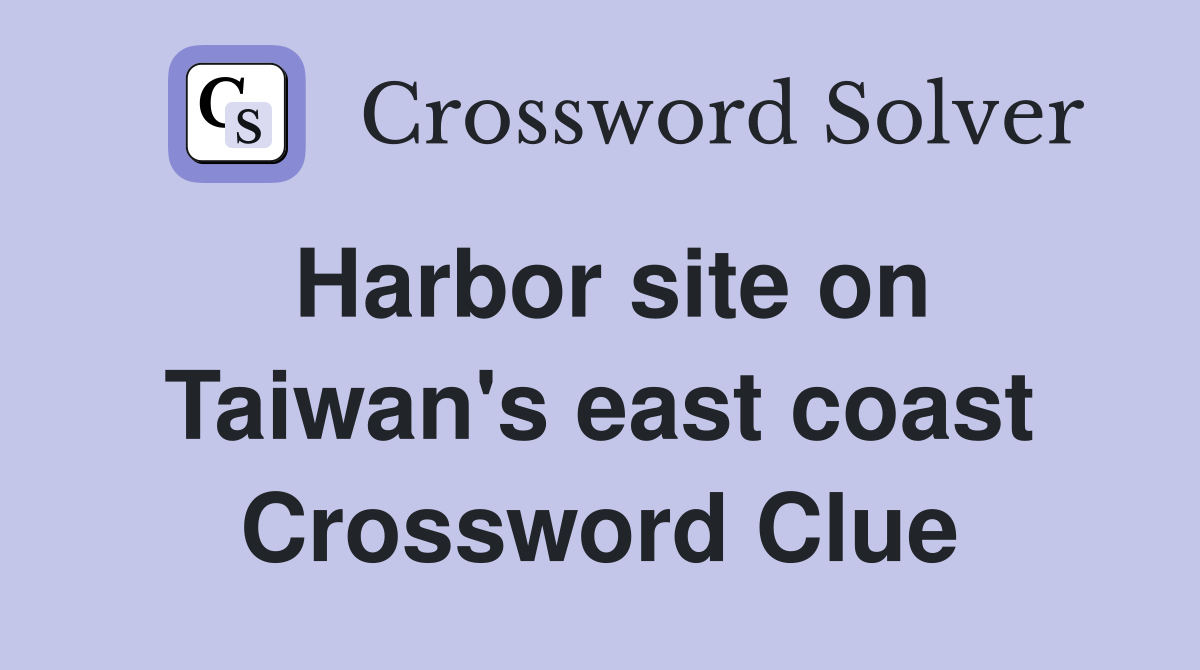 Harbor site on Taiwan's east coast Crossword Clue