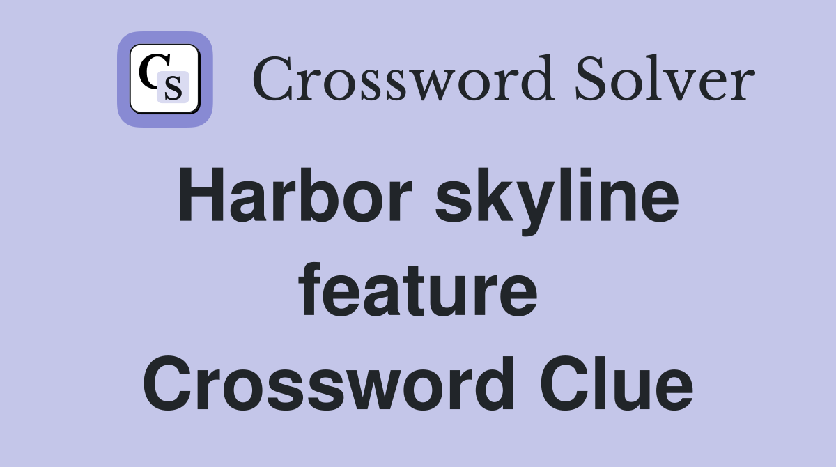Harbor skyline feature Crossword Clue