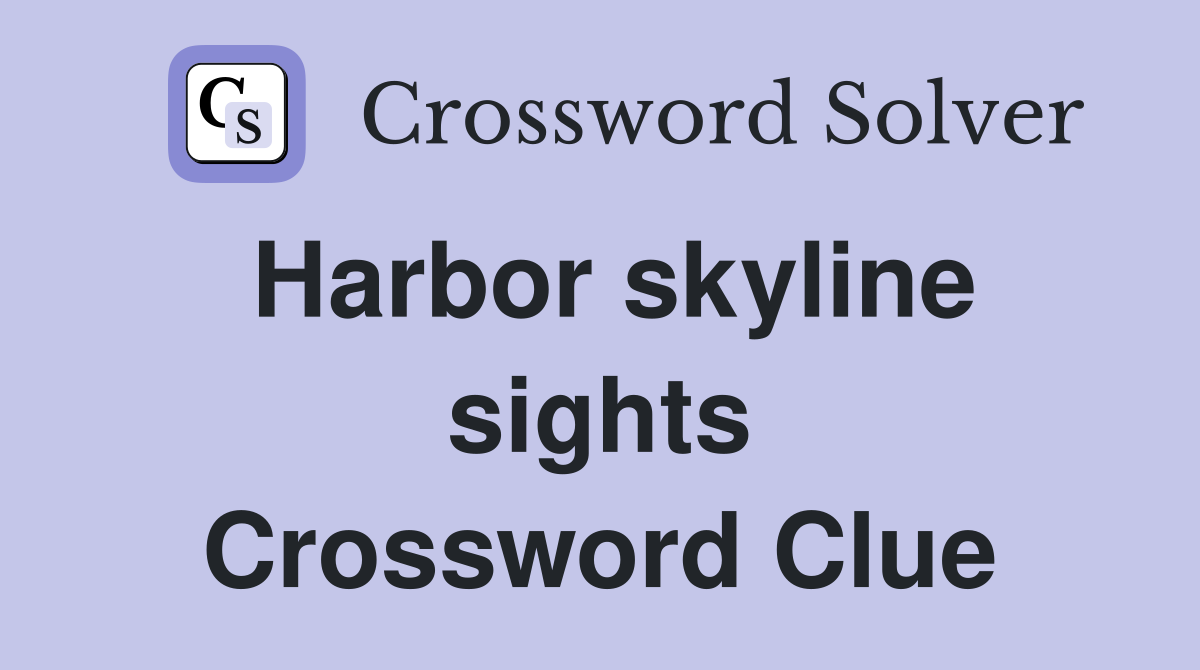 Harbor skyline sights Crossword Clue
