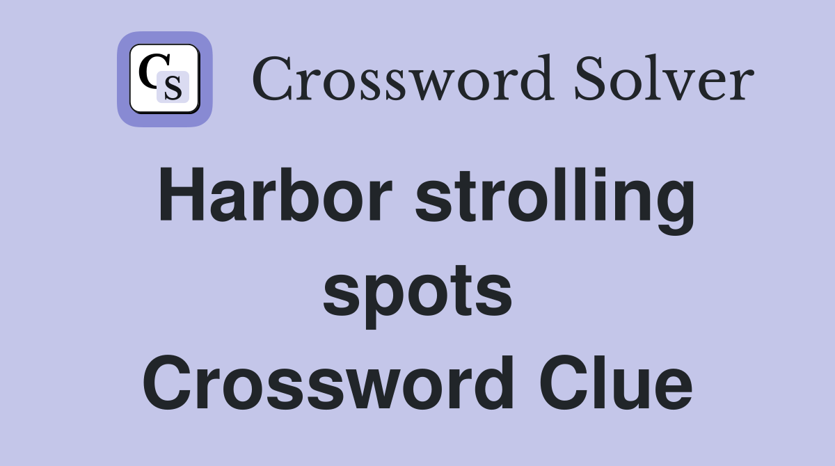 Harbor strolling spots Crossword Clue
