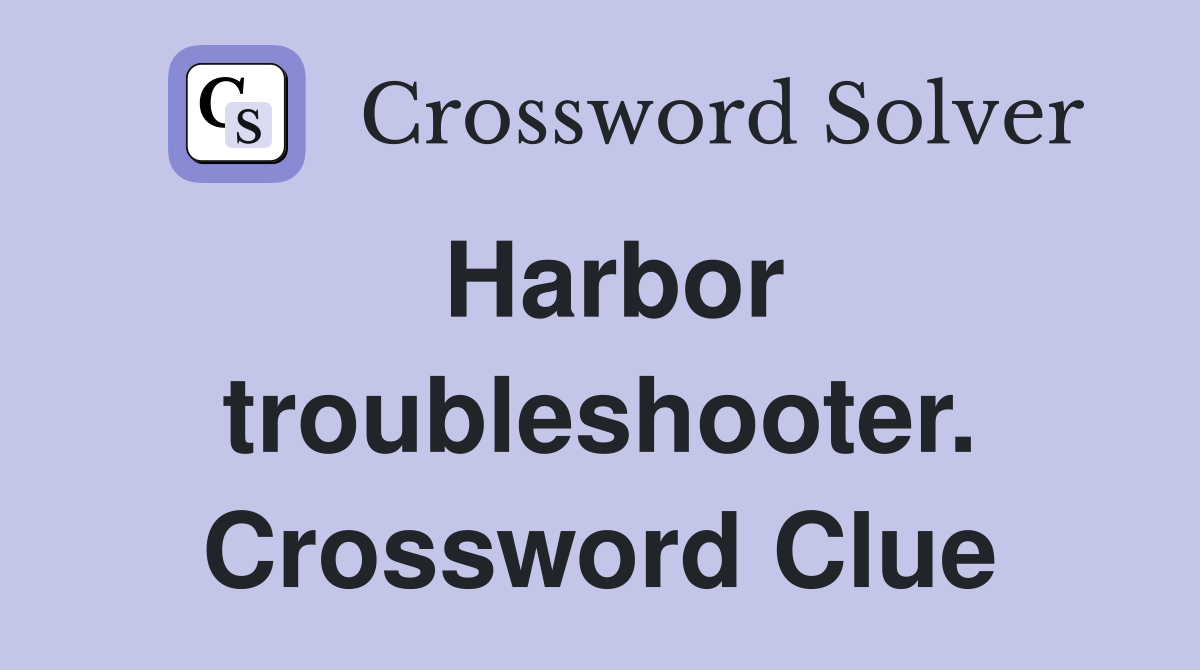 Harbor troubleshooter. Crossword Clue